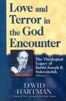 Love and Terror in the God Encounter: The Theological Legacy of Rabbi Joseph B. Soloveitchik - David Hartman - cover