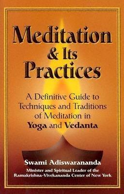 Meditation & Its Practices: A Definitive Guide to Techniques and Traditions of Meditation in Yoga and Vedanta - Swami Adiswarananda - cover