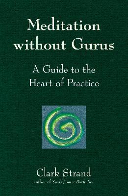 Meditation without Gurus: Meditation without Gurus - Clark Strand - cover