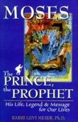 Moses—The Prince, The Prophet: His Life, Legend & Message for Our Lives - Levi Meier - cover