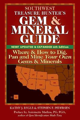 Southwest Treasure Hunter's Gem and Mineral Guide (6th Edition): Where and How to Dig, Pan and Mine Your Own Gems and Minerals - Kathy J. Rygle,Stephen F. Pederson - cover
