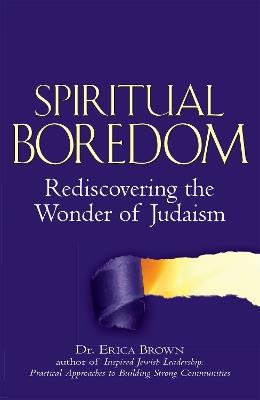 Spiritual Boredom: Rediscovering the Wonder of Judaism - Erica Brown - cover