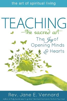 Teaching—The Sacred Art: The Joy of Opening Minds and Hearts - Jane E. Vennard - cover
