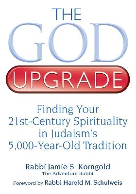 The God Upgrade: Finding Your 21st-Century Spirituality in Judaism's 5,000-Year-Old Tradition - Jamie S. Korngold - cover