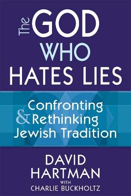 The God Who Hates Lies: Confronting & Rethinking Jewish Tradition - David Hartman - cover