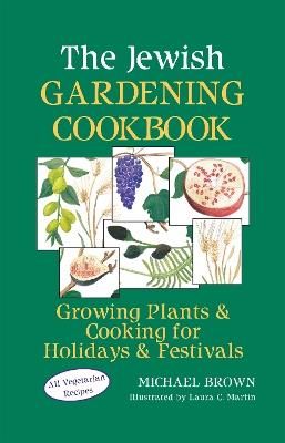 The Jewish Gardening Cookbook: Growing Plants & Cooking for Holidays & Festivals - Michael Brown - cover