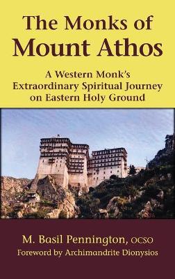 The Monks of Mount Athos: A Western Monks Extraordinary Spiritual Journey on Eastern Holy Ground - M Basil Pennington - cover