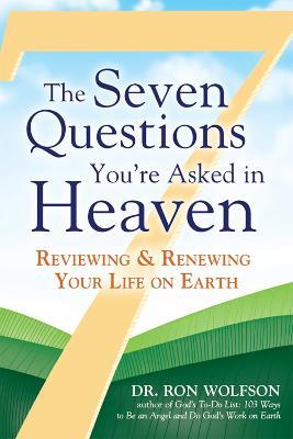 The Seven Questions You're Asked in Heaven: Reviewing & Renewing Your Life on Earth - Ron Wolfson - cover