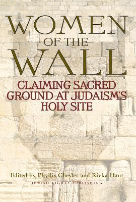 Women of the Wall: Claiming Sacred Ground at Judaism's Holy Site - cover
