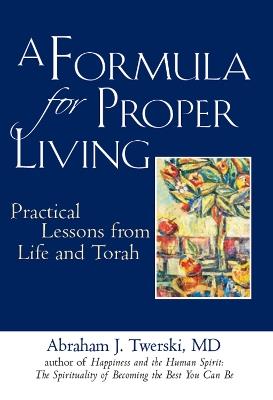 A Formula for Proper Living: Practical Lessons from Life and Torah - Abraham J. Twerski - cover