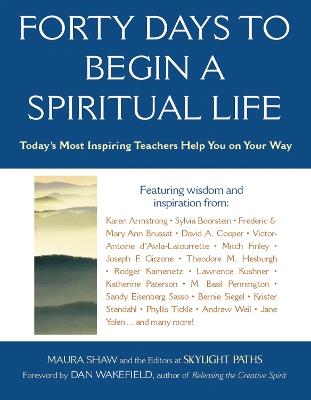 Forty Days to Begin a Spiritual Life: Today's Most Inspiring Teachers Help You on Your Way - Maura D. Shaw - cover