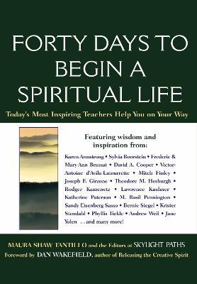 Forty Days to Begin a Spiritual Life: Today's Most Inspiring Teachers Help You on Your Way - Maura D. Shaw - cover