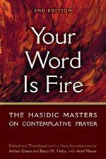 Your Word is Fire: The Hasidic Masters on Contemplative Prayer