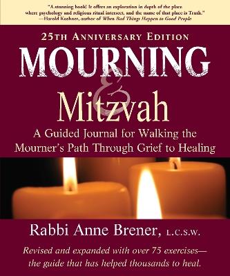 Mourning and Mitzvah (25th Anniversary Edition): A Guided Journal for Walking the Mourner’s Path Through Grief to Healing - Anne Brener - cover