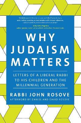 Why Judaism Matters: Letters of a Liberal Rabbi to his Children and the Millennial Generation - John Rosove - cover