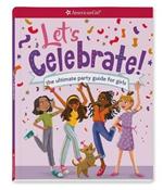 Let's Celebrate!: The Ultimate Party Guide for Girls