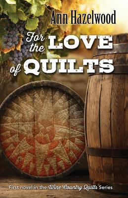 For the Love of Quilts Pod: Wine Country Quilts Series Book 1 of 5 - Ann Hazelwood - cover