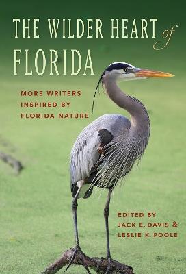 The Wilder Heart of Florida: More Writers Inspired by Florida Nature - Leslie K. Poole - cover