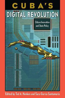Cuba's Digital Revolution: Citizen Innovation and State Policy - cover