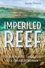 Imperiled Reef: The Fascinating, Fragile Life of a Caribbean Wonder