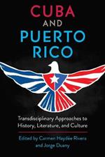 Cuba and Puerto Rico: Transdisciplinary Approaches to History, Literature, and Culture