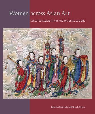 Women across Asian Art: Selected Essays in Art and Material Culture - cover