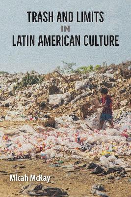 Trash and Limits in Latin American Culture - Micah McKay - cover