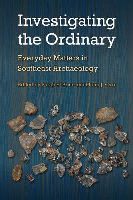 Investigating the Ordinary: Everyday Matters in Southeast Archaeology - cover
