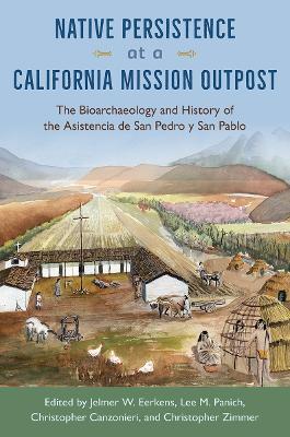 Native Persistence at a California Mission Outpost: The Bioarchaeology and History of the Asistencia De San Pedro Y San Pablo - cover