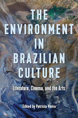 The Environment in Brazilian Culture: Literature, Cinema, and the Arts - cover