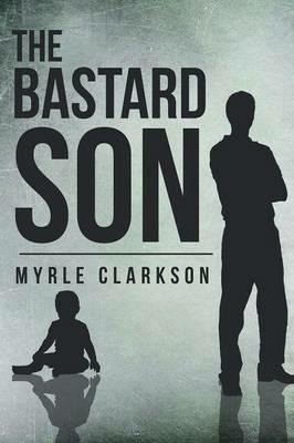The Bastard Son - Myrle Clarkson - cover