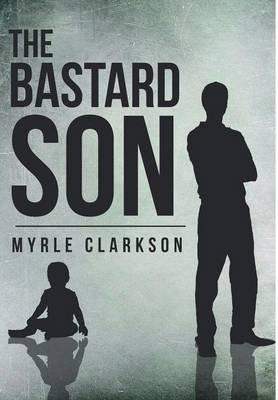 The Bastard Son - Myrle Clarkson - cover