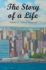 The Story of a Life - Liberty Regained, Volume 2