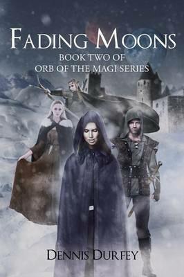 Fading Moons: Book Two of Orb of the Magi Series - Dennis Durfey - cover