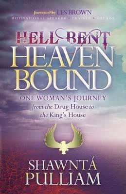 Hell Bent, Heaven Bound: One Woman's Journey from the Drug House to the King's House - Shawnta' Pulliam - cover