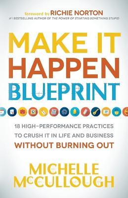Make It Happen Blueprint: 18 High-Performance Practices to Crush it in Life and Business without Burning Out - Michelle McCullough - cover