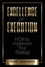 Excellence in Execution: How to Implement Your Strategy