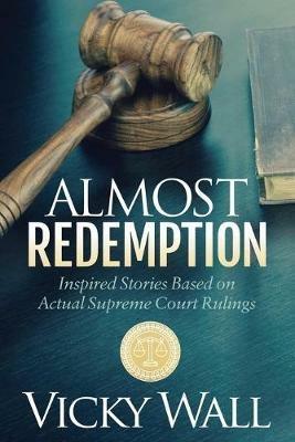 Almost Redemption: Inspired Stories Based on Actual Supreme Court Rulings - Vicky Wall - cover