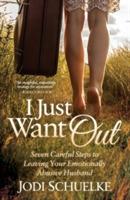 I Just Want Out: Seven Careful Steps to Leaving Your Emotionally Abusive Husband - Jodi Schuelke - cover