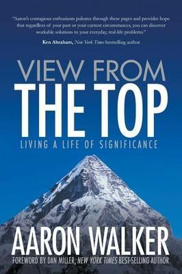 View From the Top: Living a Life of Significance - Aaron Walker - cover