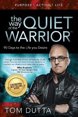 The Way of the Quiet Warrior: 90 Days to the Life You Desire - Tom Dutta - cover