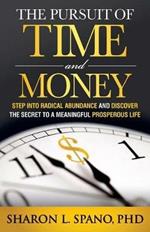 The Pursuit of Time and Money: Step into Radical Abundance and Discover the Secret to a Meaningful Prosperous Life