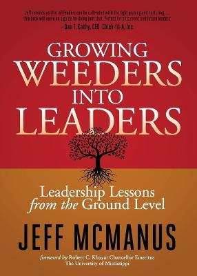 Growing Weeders Into Leaders: Leadership Lessons from the Ground Up - Jeff McManus - cover