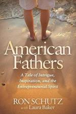 American Fathers: A Tale of Intrigue, Inspiration, and the Entrepreneurial Spirit
