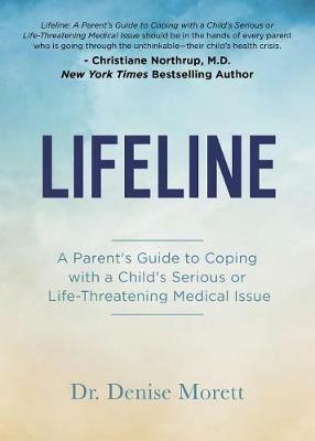 Lifeline: A Parent's Guide to Coping with a Child's Serious or Life-Threatening Medical Issue - Dr. Denise Morett - cover