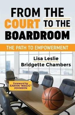 From the Court to the Boardroom: The Path to Empowerment - Lisa Leslie,Bridgette Chambers - cover