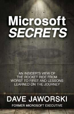 Microsoft Secrets: An Insider's View of the Rocket Ride from Worst to First and Lessons Learned on the Journey - Dave Jaworski - cover