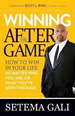 Winning After the Game: How to Win in Your Life No Matter Who You Are or What You've  Been Through