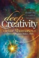 Deep Creativity: Inside the Creative Mystery - Victor Shamas - cover