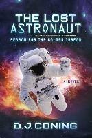 The Lost Astronaut: Search for the Golden Thread - D. J. Coning - cover